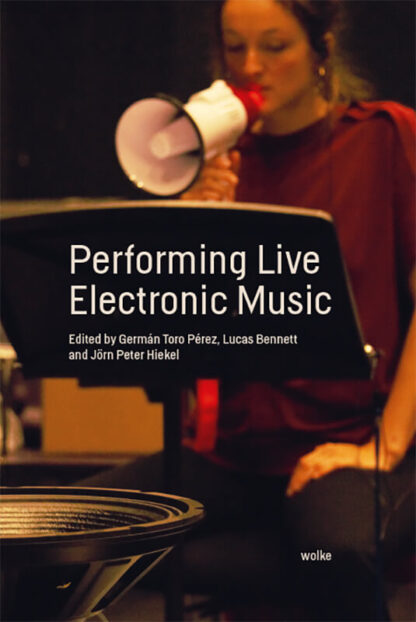 Performing Live Electronic Music | Germán Toro Perez, Lucas Bennett, Jörn Peter Hiekel (Hg.) [E-Book PDF]