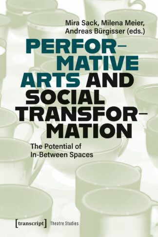 Performative Arts and Social Transformation | Mira Sack, Milena Meier, Andreas Bürgisser (Hg.) [E-Book PDF]