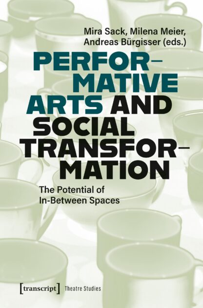 Performative Arts and Social Transformation | Mira Sack, Milena Meier, Andreas Bürgisser (Hg.) [E-Book PDF]