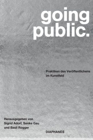 Going Public | Sigrid Adorf, Sønke Gau, Basil Rogger (Hg.)
